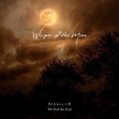 Whisper of the Moon by Atonalita ft. We Feel The End