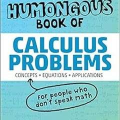 GET KINDLE 💞 The Humongous Book of Calculus Problems (Humongous Books) by W. Michael
