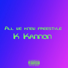 K Kannon - All We Knew Freestyle