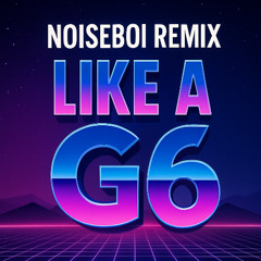 Like A G6 (noiseboi remix)
