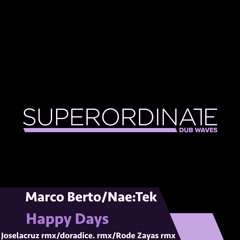 Marco Berto/Nae:Tek - Happy Days (Joselacruz Rmx) [Superordinate Dub Waves]