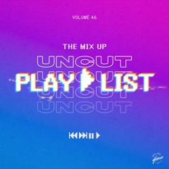 << UNCUT PLAYLIST >> THE MIX UP - Volume 46 by DJ KEVIN