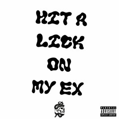 Hit A Lick On My Ex (Prod. By Lazzie)