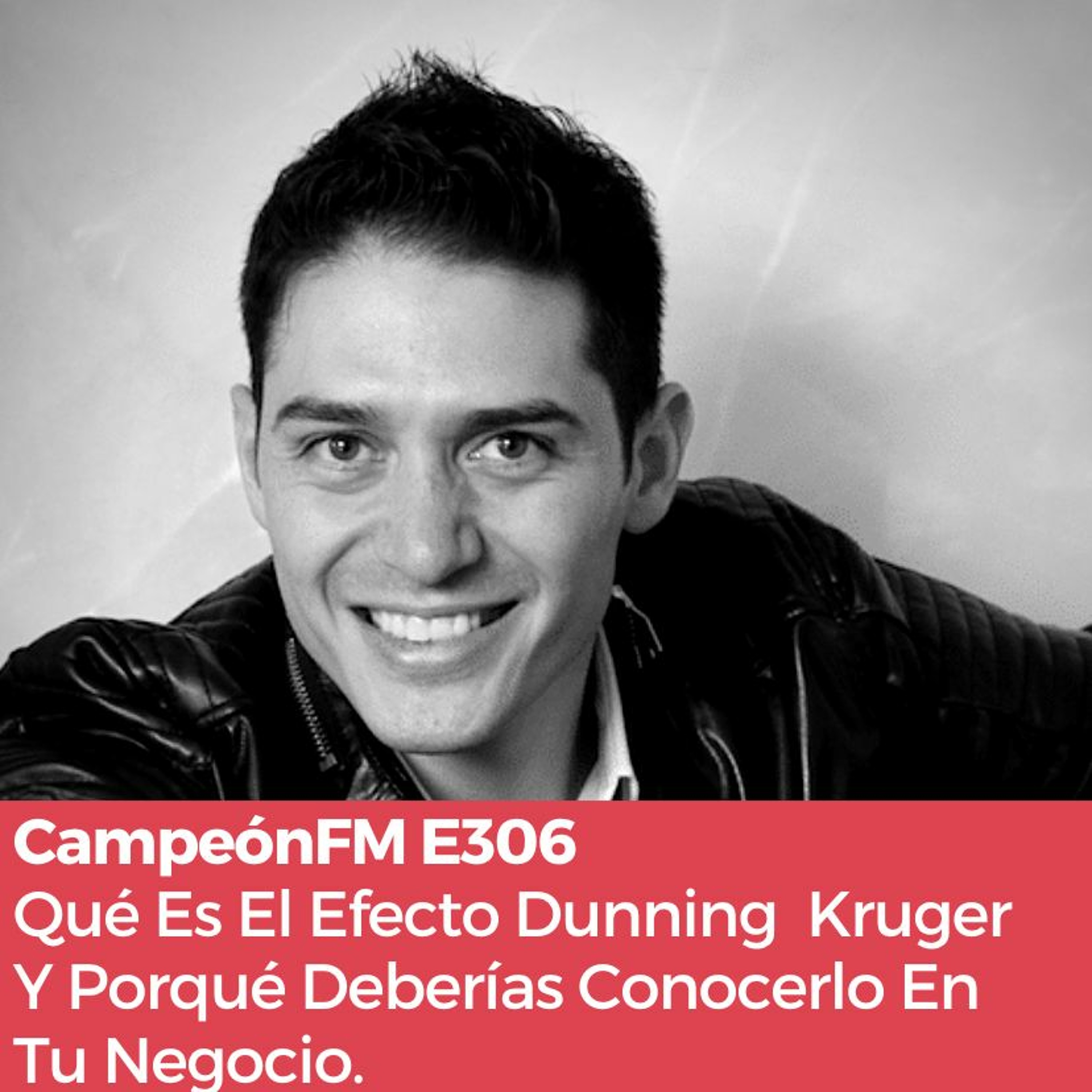 Episodio 306 Qué Es El Efecto Dunning Kruger Y Porqué Necesitas Conocerlo episode artwork
