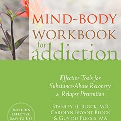 || Mind-Body Workbook for Addiction, Effective Tools for Substance-Abuse Recovery and Relapse P