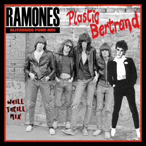 Ramones vs. Plastic Bertrand Blitzkrieg Pour Moi (WhiLLThriLLMiX)