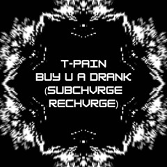 T-Pain - Buy U A Drank (SUBCHVRGE reCHVRGE) [Free DL]