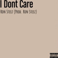 I Dont Care (Prod. Ron $teez)