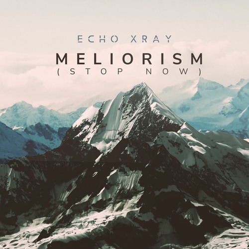 Meliorism(Stop Now)