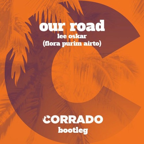 Stream Our Road Lee Oskar Flora And Airto Corrado Rework By Corrado