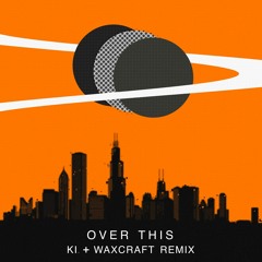 Over This - Tim Schaufert [Ki. + Waxcraft Remix]
