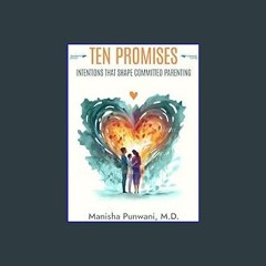 {READ} ❤ TEN PROMISES: Intentions That Shape Committed Parenting     Kindle Edition eBook PDF