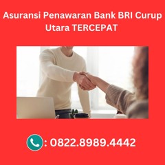 Asuransi Penawaran Bank BRI Curup Utara TERCEPAT, Hub: 0822-8989-4442