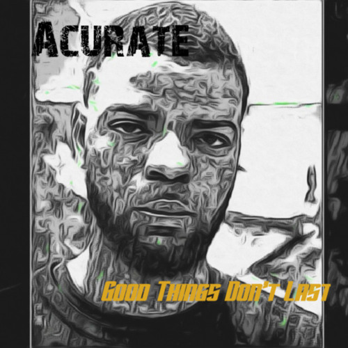 Stream Good Things Dont Last by Acurate Listen online for free on