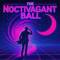 The Noctivagant Ball