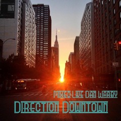 Direction Downtown - Mixed Live By Dan Warby (upload from 2009)