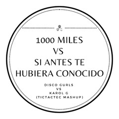 Disco Gurls & Karol G - 1000 Miles & Si Antes Te Hubiera Conocido (TicTacTec Mashup)