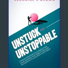 Download Ebook 📕 Unstuck and Unstoppable: Five proven strategies to leverage your value, increase