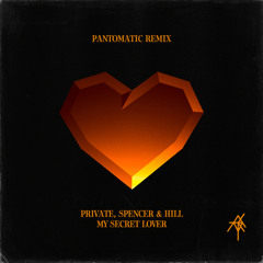 Private, Spencer & Hill - My Secret Lover (Pantomatic Remix) [Free Download]