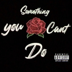 Somthing You Can’t Do Ft. Luh Blanko