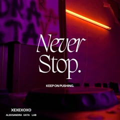 XEXEXOXO - NEVER STOP. [LOUNGE MIX] [123.bpm]