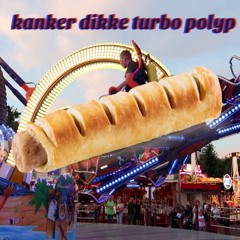Kanker Dikke Turbo Polyp (Oké let's Go!)