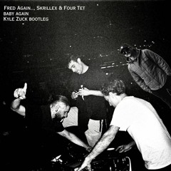 Fred Again.., Skrillex & Four Tet - Baby Again (Kyle Zuck Bootleg)