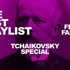 The Last Playlist - Tchaikovsky Special  261125
