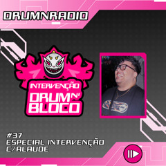 DRUMNRADIO #37 - ESPECIAL INTERVENÇÃO DRUMNBLOCO c/Alaude