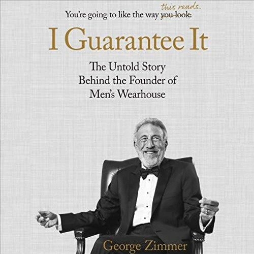 Get [KINDLE PDF EBOOK EPUB] I Guarantee It: The Untold Story Behind the Founder of Men's Wearhouse b