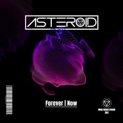 Asteroid - Forever | Now