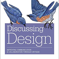 GET PDF 💕 Discussing Design: Improving Communication and Collaboration through Criti