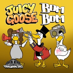 Juicy Goose - Bom Bom - FREE DL