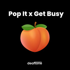 Pop It x Get Busy (deaftone mashup)