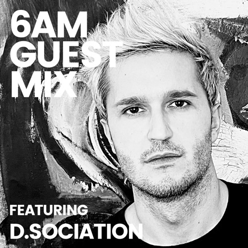 6AM Guest Mix: D.Sociation
