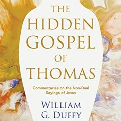 [GET] PDF 🖌️ The Hidden Gospel of Thomas: Commentaries on the Non-Dual Sayings of Je