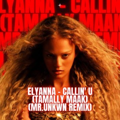 Elyanna - Callin' U (Tamally Maak) (MR.UNKWN REMIX)