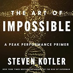 download KINDLE 💏 The Art of Impossible: A Peak Performance Primer by  Steven Kotler