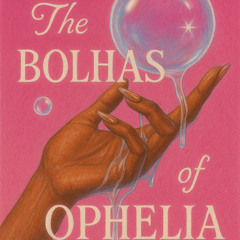 the bolhas of ophelia