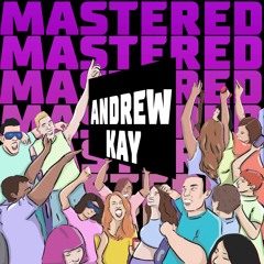 MASTERED SERIES 022: ANDREW KAY