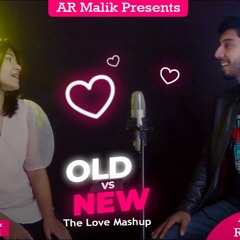 New vs old | The Love Mashup By AR Malik Feat. Rainy Carrol