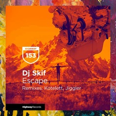 PREMIERE: Dj Skif — Escape (Jiggler Remix) [Highway Records]