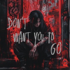 Don't Go 🥀
