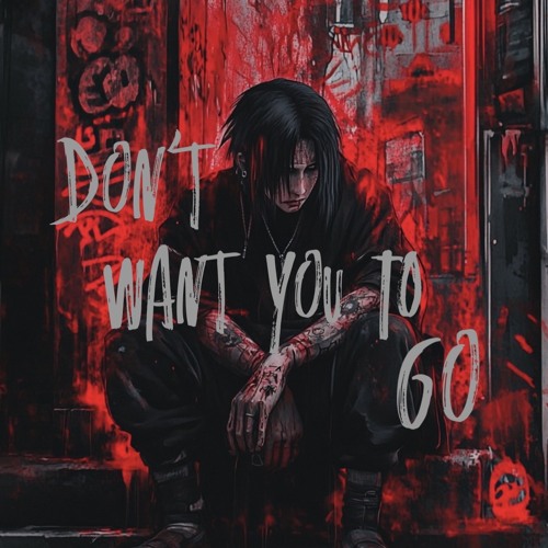 Don't Go 🥀