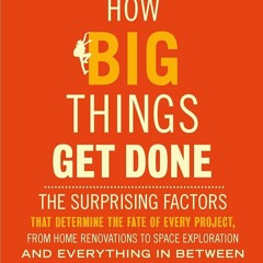 ⚡Audiobook🔥 How Big Things Get Done: The Surprising Factors That Determine the F