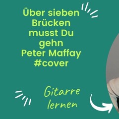 Über Sieben Brücken musst Du gehn - Peter Maffay #Cover