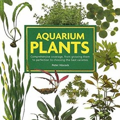 [View] EBOOK EPUB KINDLE PDF Aquarium Plants: Comprehensive coverage, from growing them to perfectio