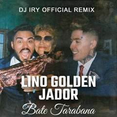 Lino Golden X Jador - Bate Tarabana (Dj Iry Official Remix)