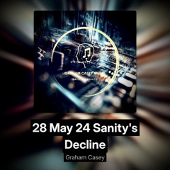 28 May 24 Sanity's Decline