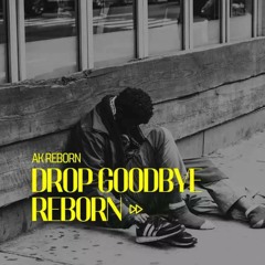 Drop Goodbye Reborn